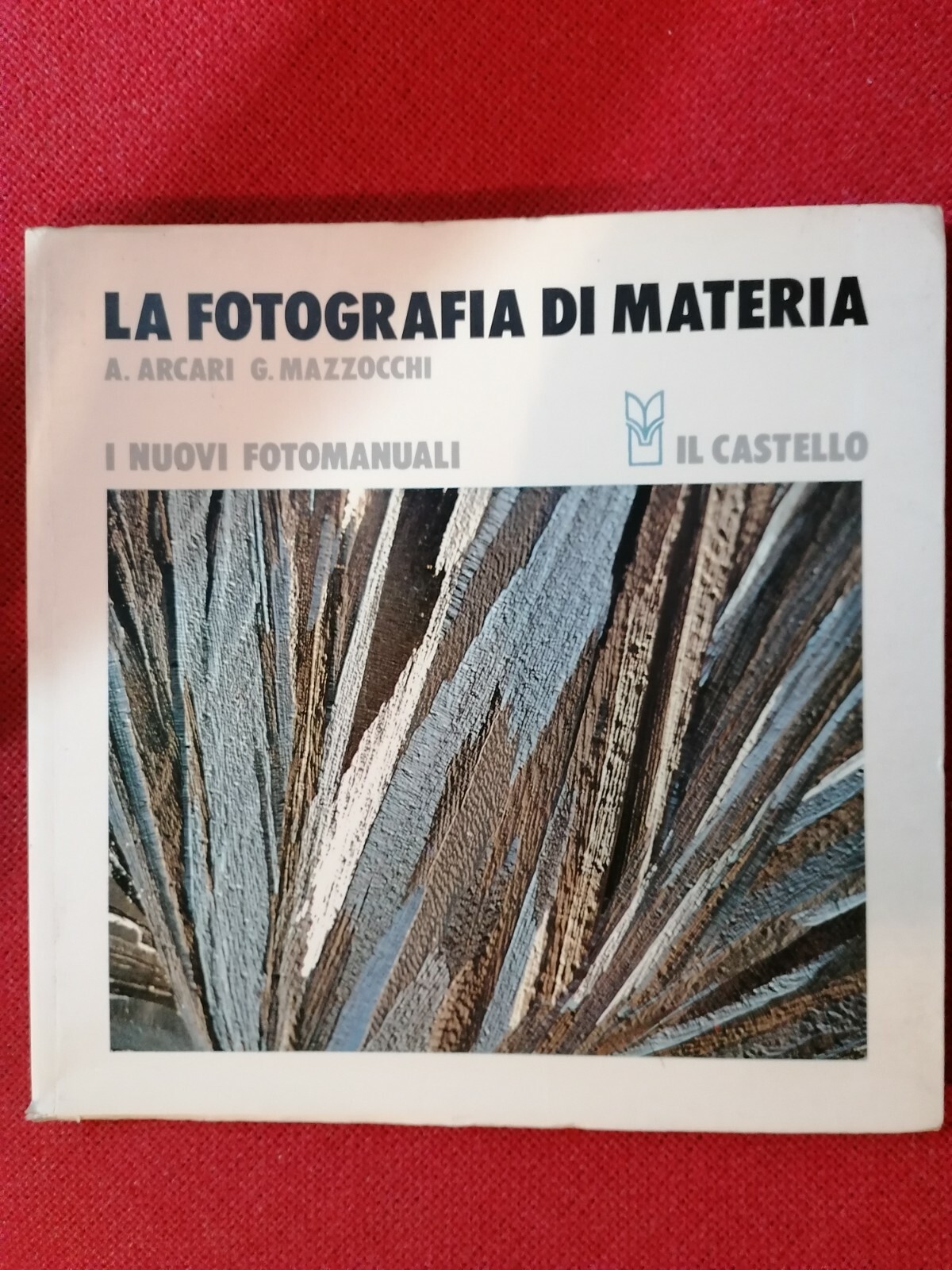 La Fotografia di Materia Libro A. Arcari, G. Mazzocchi Il …
