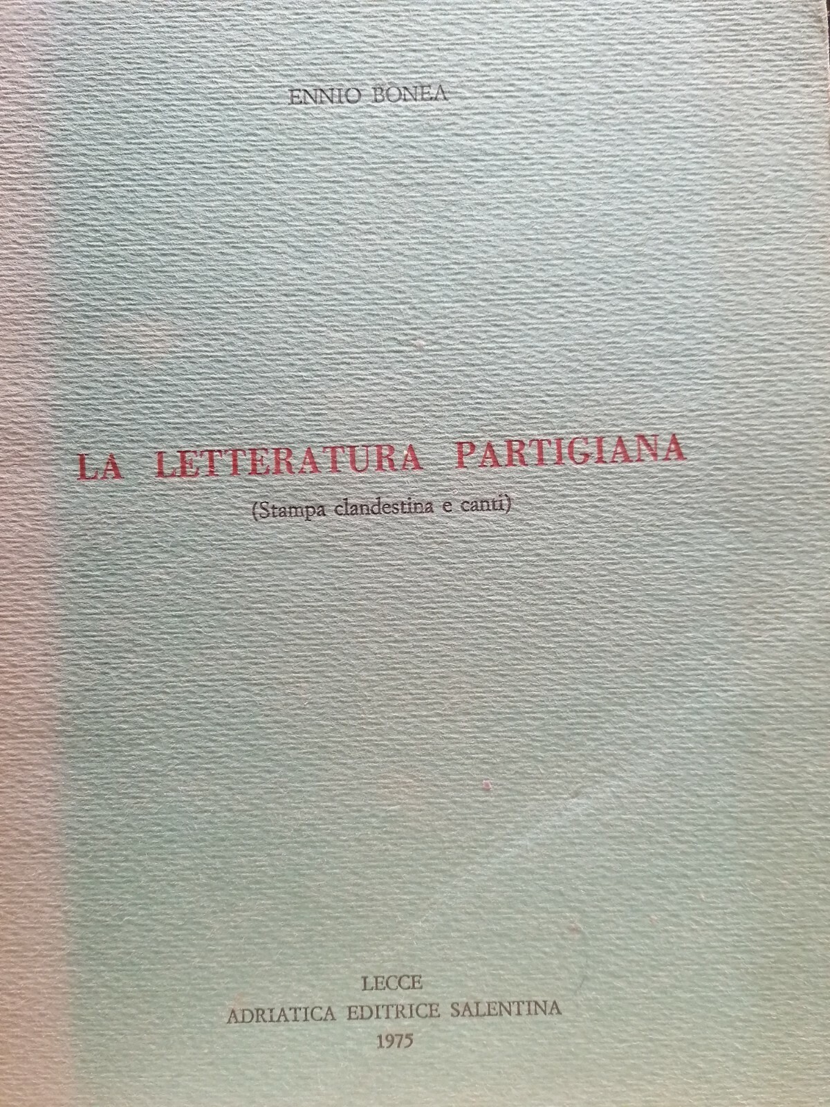 La Letteratura partigiana - Libro Ennio Bonea Adriatica editrice salentina …