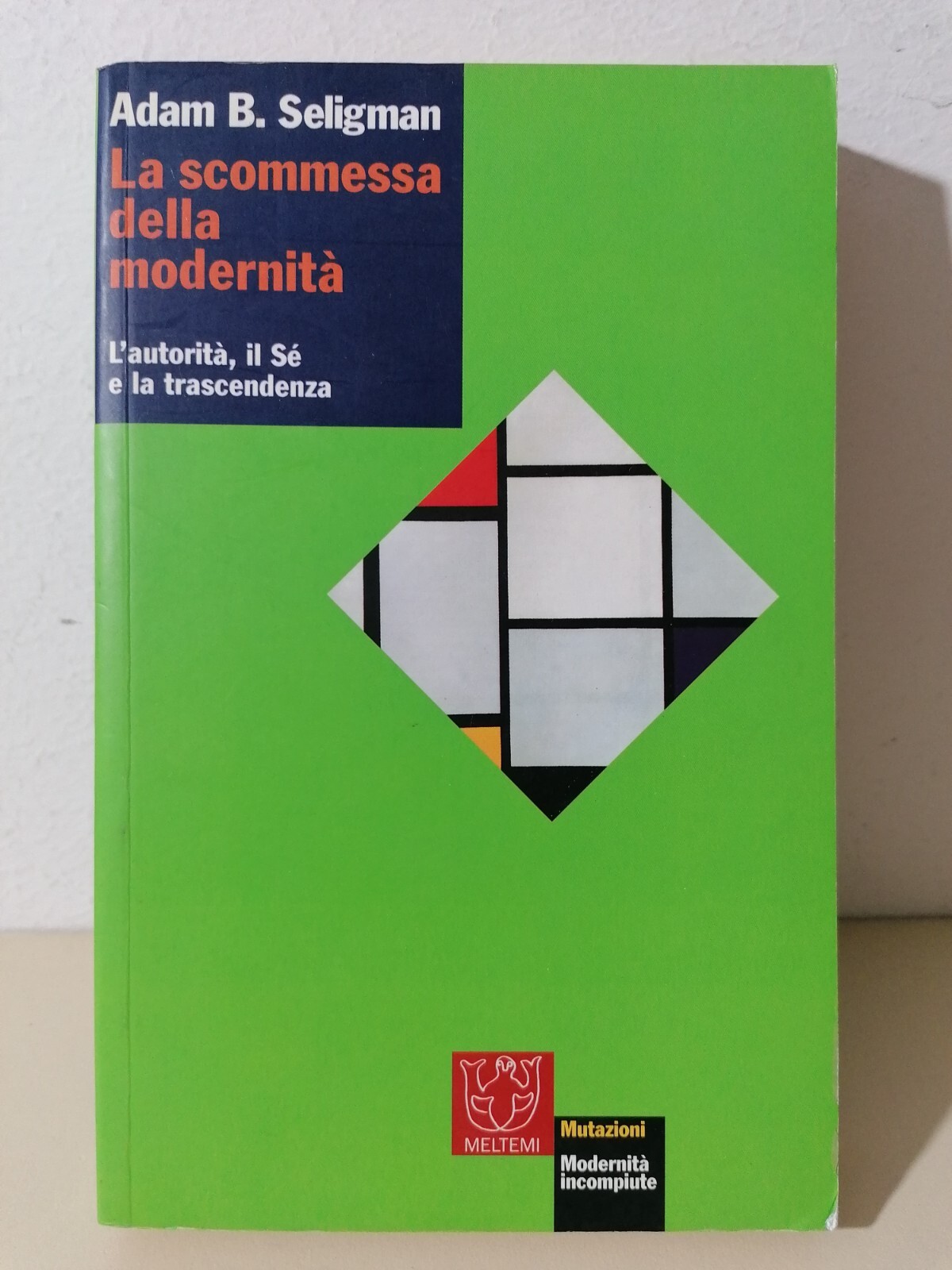 La Scommessa Della Modernità Autorità Sé Trascendenza Libro Seligman 2002