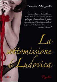 La sottomissione di Ludovica - Francesca Mazzucato