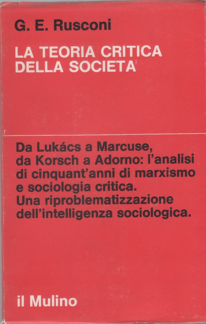 La teoria critica della società - Gian Enrico Rusconi