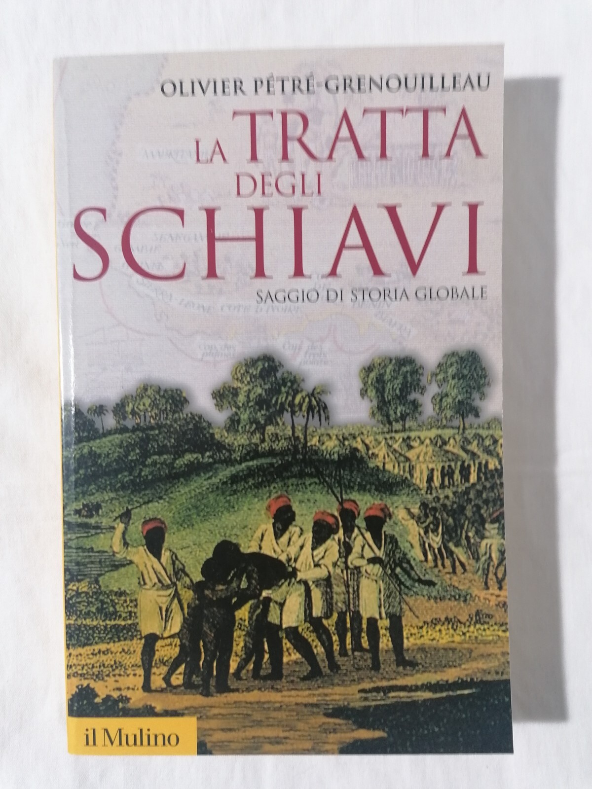 La Tratta Degli Schiavi Libro Pétré-Grenouilleau Mulino 2015 storia schiavismo
