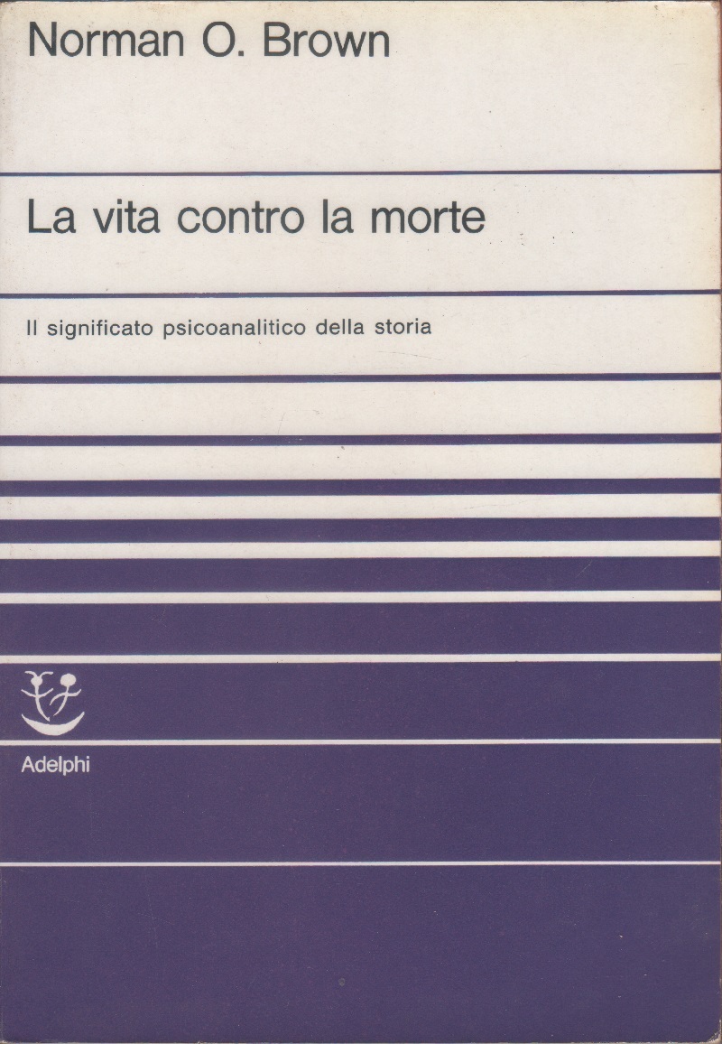 La vita contro la morte. Il significato psicoanalitico della storia …