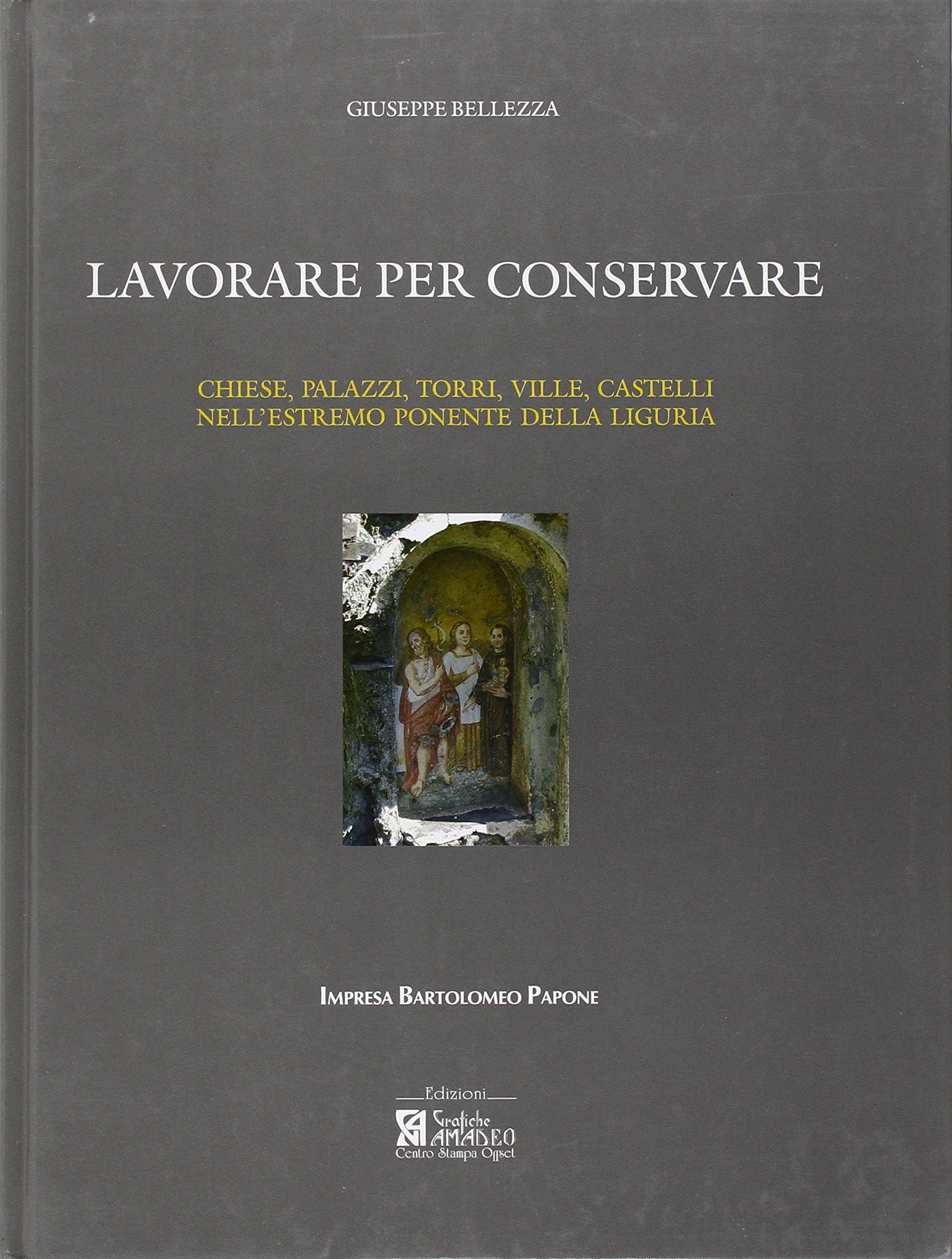 Lavorare per conservare. Chiese, palazzi, torri, ville, castelli nell'estremo ponente …