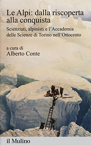 Le Alpi: dalla riscoperta alla conquista. Scienziati, alpinisti e l'Accademia …