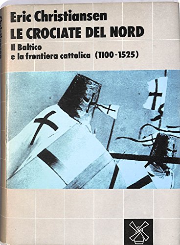 Le crociate del Nord. Il Baltico e la frontiera cattolica …