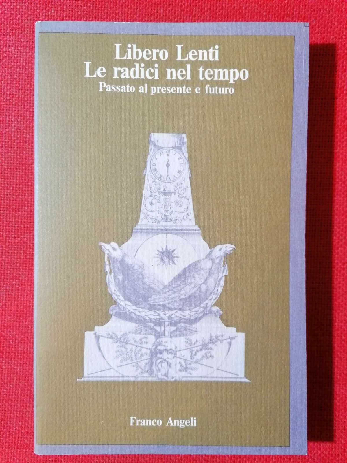 Le radici nel tempo. Passato al presente e futuro, Libro …
