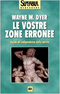 Le vostre zone erronee. Guida all'indipendenza dello spirito - Wayne …