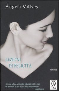 Lezioni di felicità - Angela Vallvey