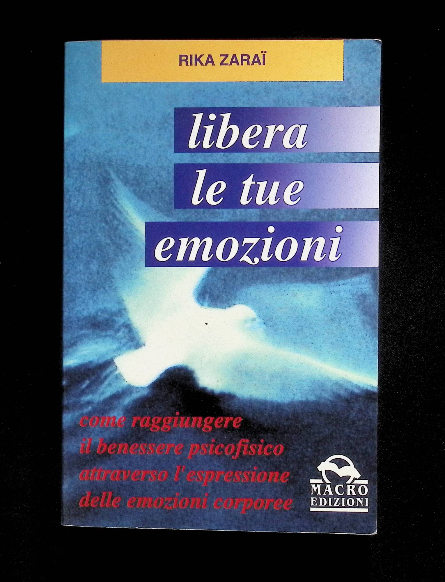 Libera le tue emozioni. Come raggiungere il benessere psicofisico attraverso …