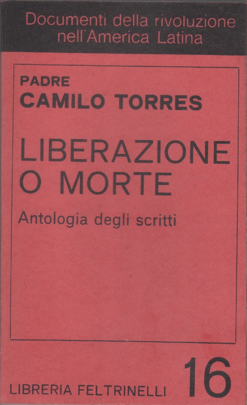 Liberazione o morte. Antologia degli scritti - p. Camilo Torres