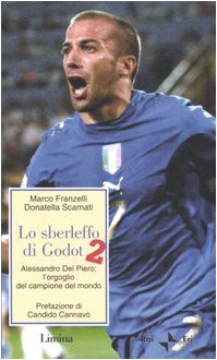 Lo sberleffo di Godot 2. Alessandro del Piero: l'orgoglio del …