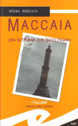 Maccaia. Una settimana con Bacci Pagano - Bruno Morchio