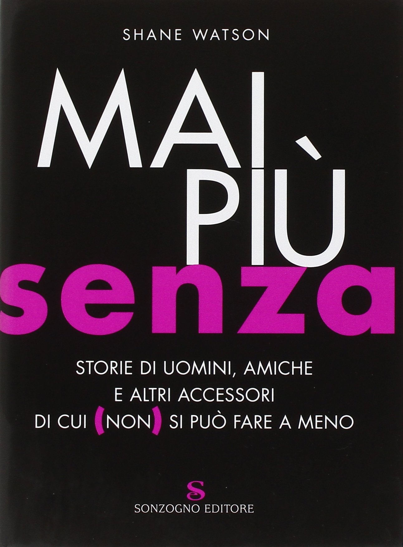 Mai più senza. Storie di uomini, amiche e altri accessori …