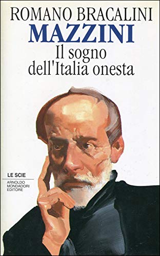 Mazzini. Il sogno dell'Italia onesta - Romano Bracalini