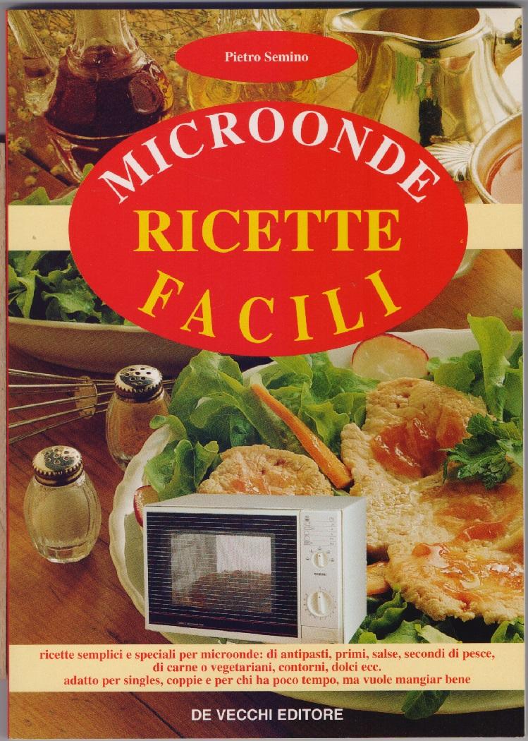 Microonde Ricette Facili - Pietro Semino