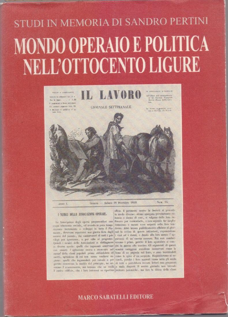 Mondo operaio e politica nell'ottocento ligure - AA.VV.