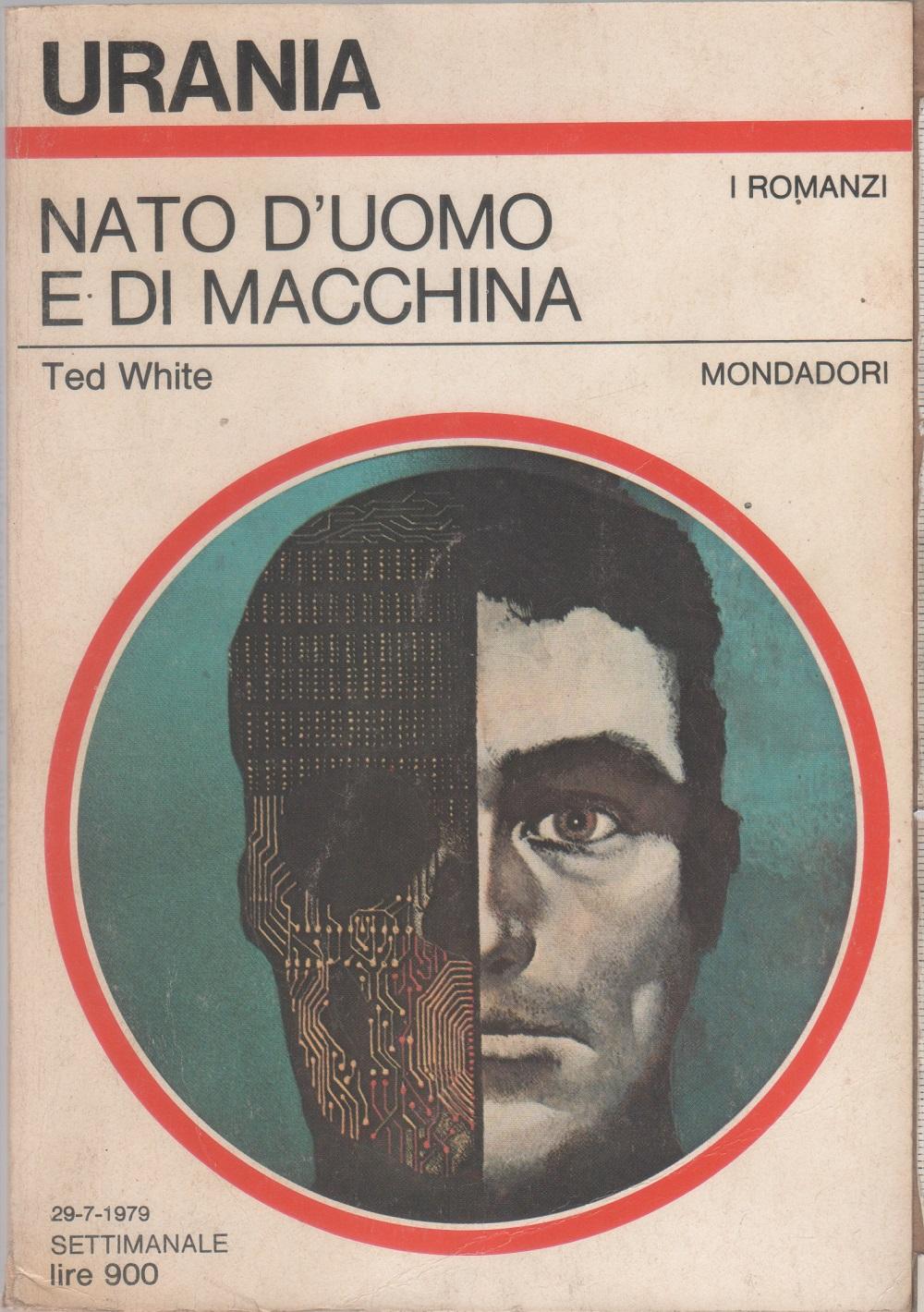 Nato d'uomo e di macchina. Urania 794 - Ted White