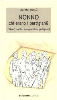 Nonno: chi erano i partigiani? («Nino»: balilla, avanguardista, partigiano)