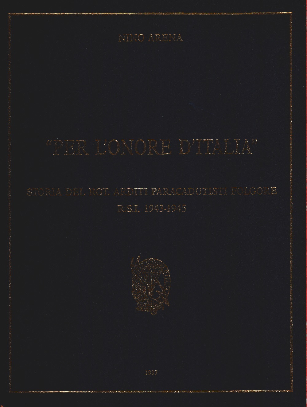 Per l'onore d'Italia. Storia del rgt. Arditi Paracadutisti Folgore R.S.I. …