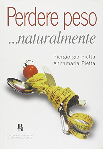 Perdere peso... naturalmente - Piergiorgio e Annamaria Pietta