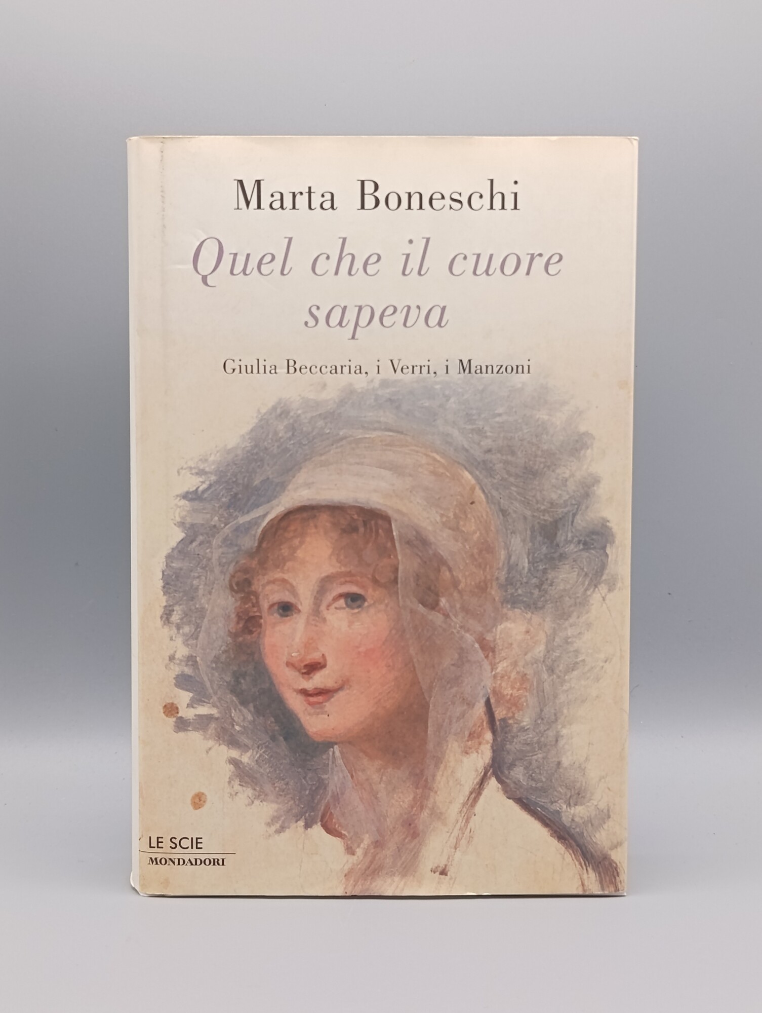 Quel che il cuore sapeva : Giulia Beccaria, i Verri, …