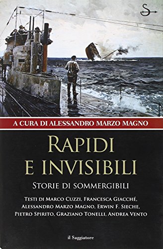 Rapidi e invisibili. Storie di sommergibili
