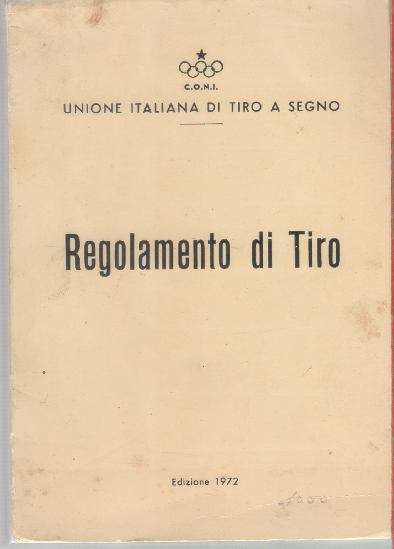 Regolamento di tiro. Edizione 1972. CONI Unione Italiana di Tiro …