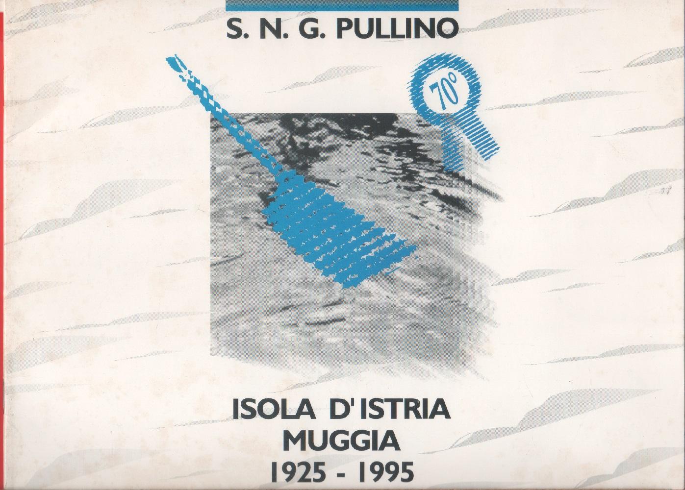 S.N.G. Pullino 1925-1995. Isola d'Istria-Muggia