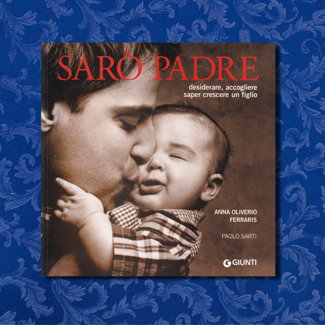 Sarò padre. Desiderare, accogliere, saper crescere un figlio