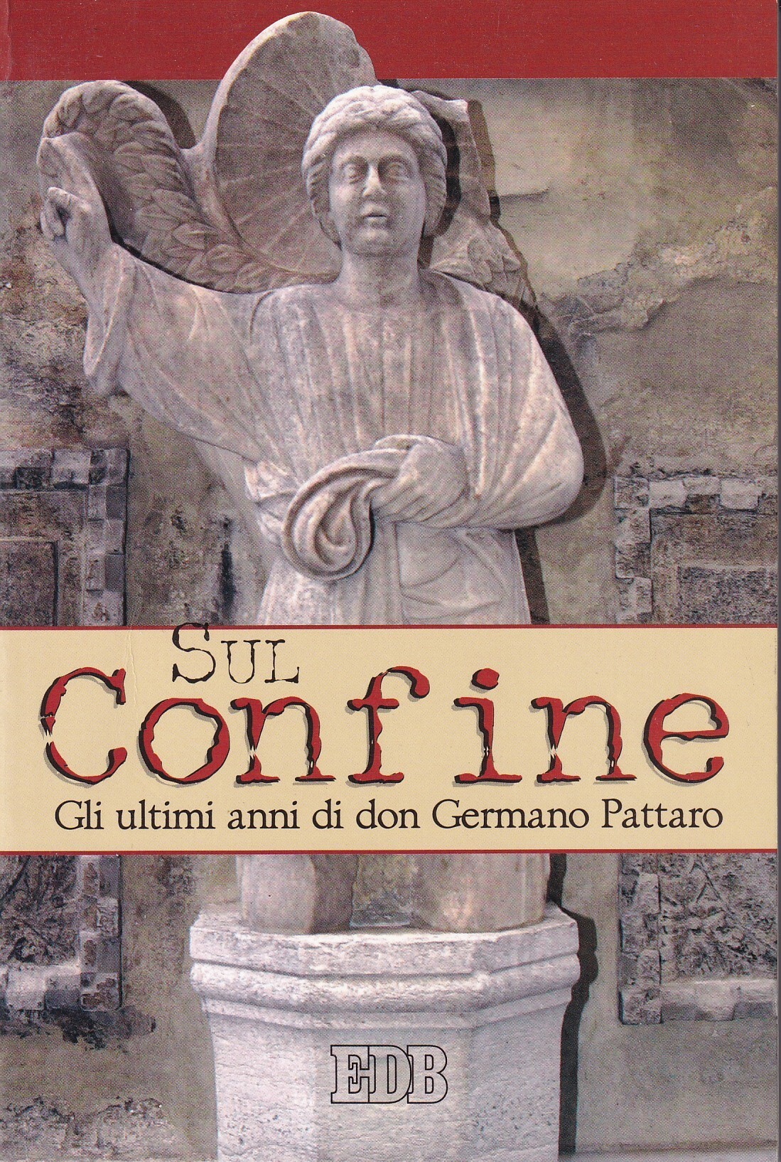 Sul confine. Gli ultimi anni di don Germano Pattaro