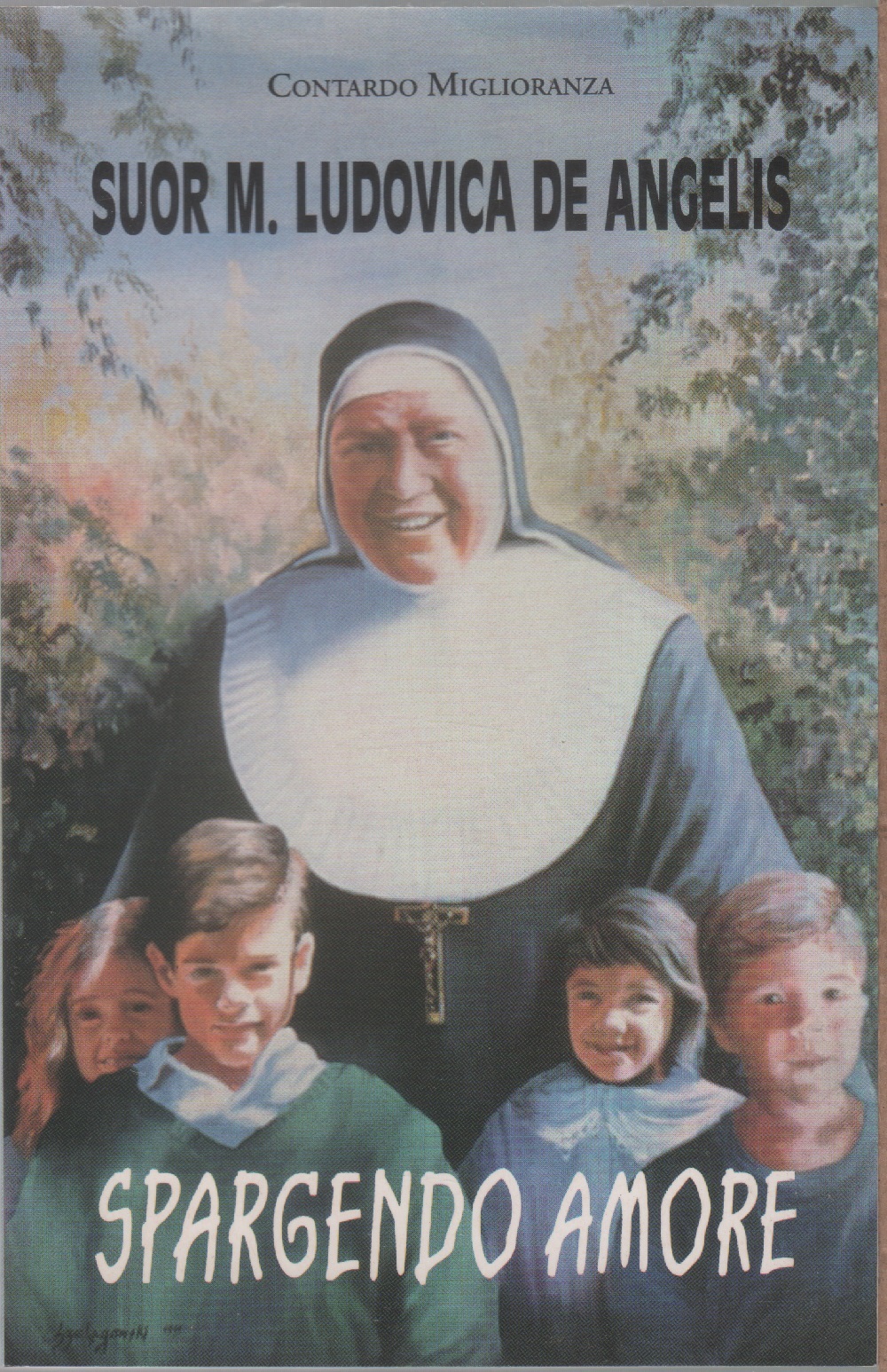 Suor Maria Ludovica De Angelis. Spargendo Amore - Contardo Miglioranza
