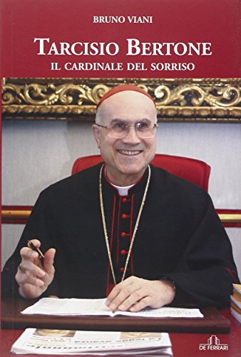 Tarcisio Bertone. Il cardinale del sorriso - Bruno Viani