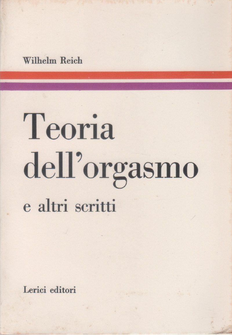 Teoria dell'orgasmo e altri scritti - Wilhelm Reich