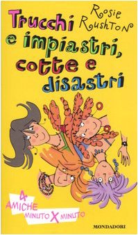 Trucchi e impiastri, cotte e disastri. Quattro amiche minuto per …