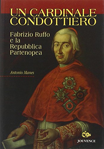 Un cardinale condottiero. Fabrizio Ruffo e la Repubblica partenopea