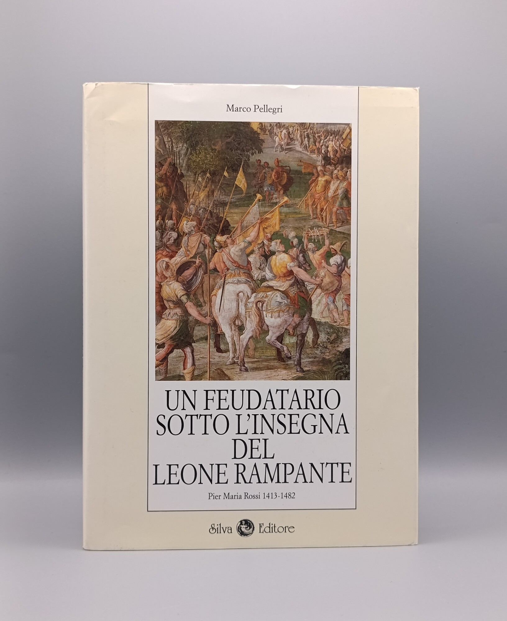 Un Feudatario sotto l'Insegna del Leone Rampante. Pier Maria Rossi …