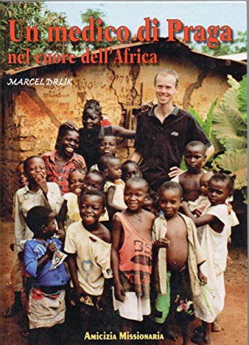 Un medico di Praga nel cuore dell'Africa - Marcel Drlik