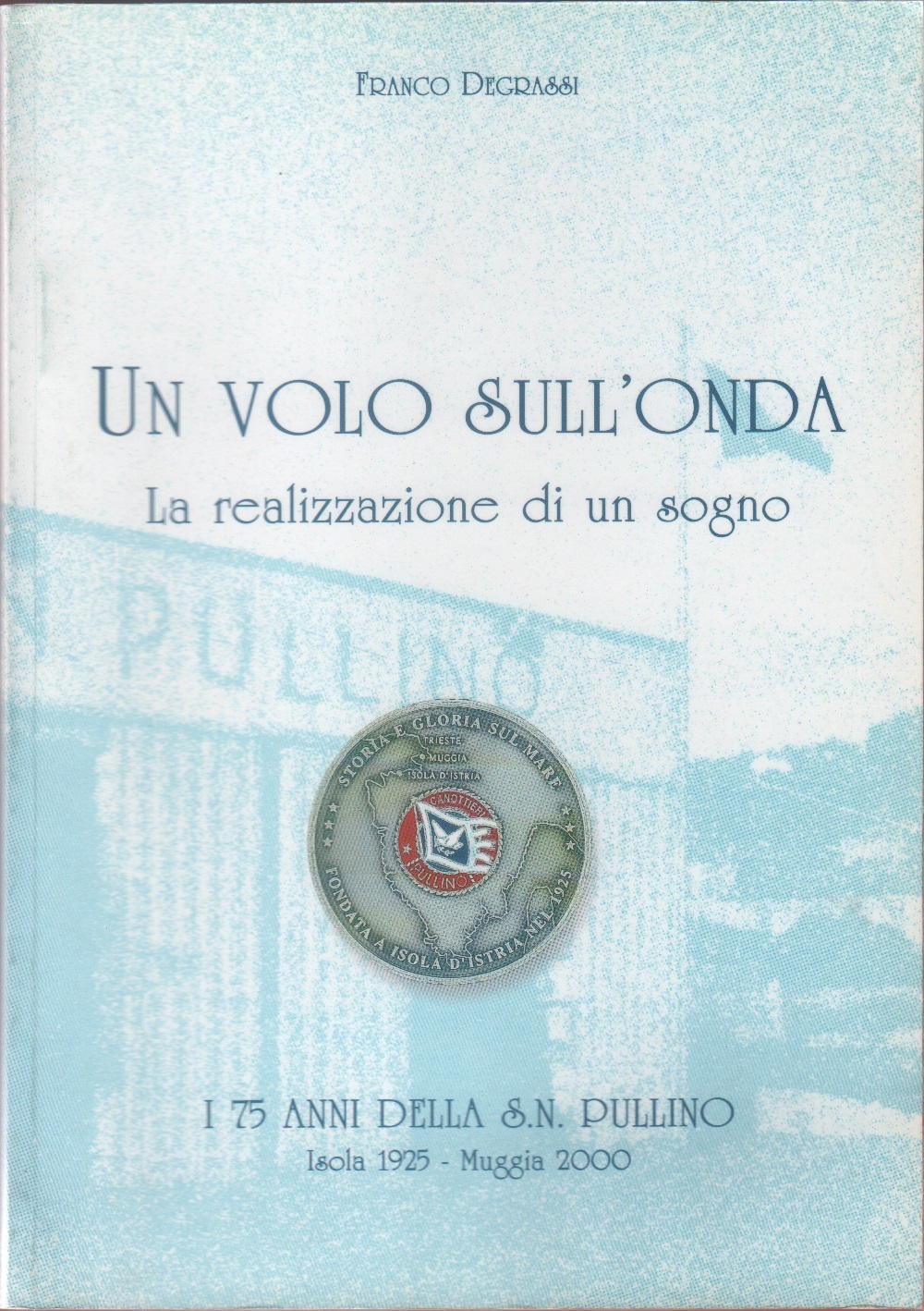 Un volo sull'onda. i 75 anni della S.N. Pullino, Isola …