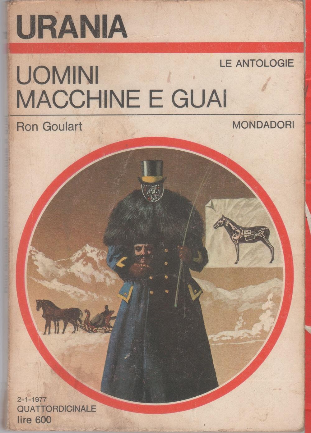 Uomini macchine e guai. Urania 713 - Ron Goulart