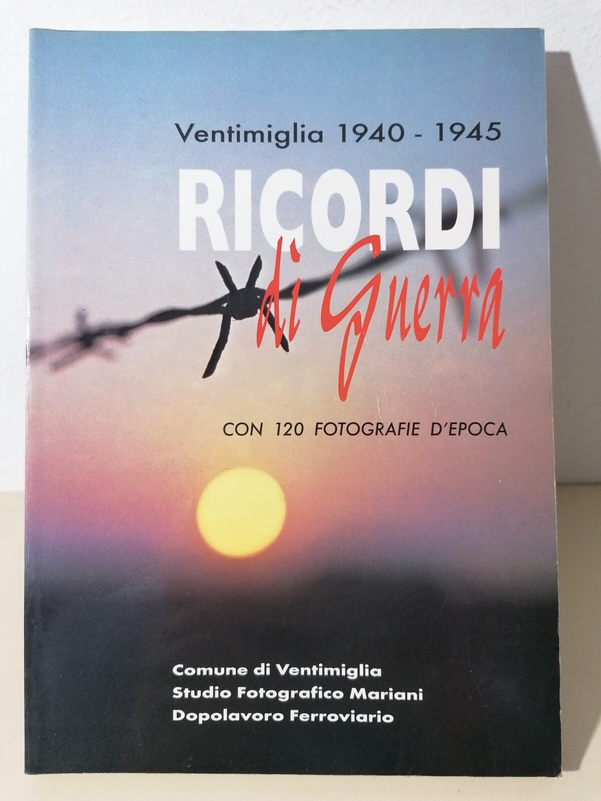Ventimiglia 1940 1945 Ricordi Di guerra Libro Illustrato 120 Fotografie …