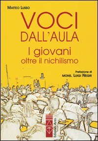 Voci dall'aula. I giovani oltre il nichilismo - Matteo Lusso