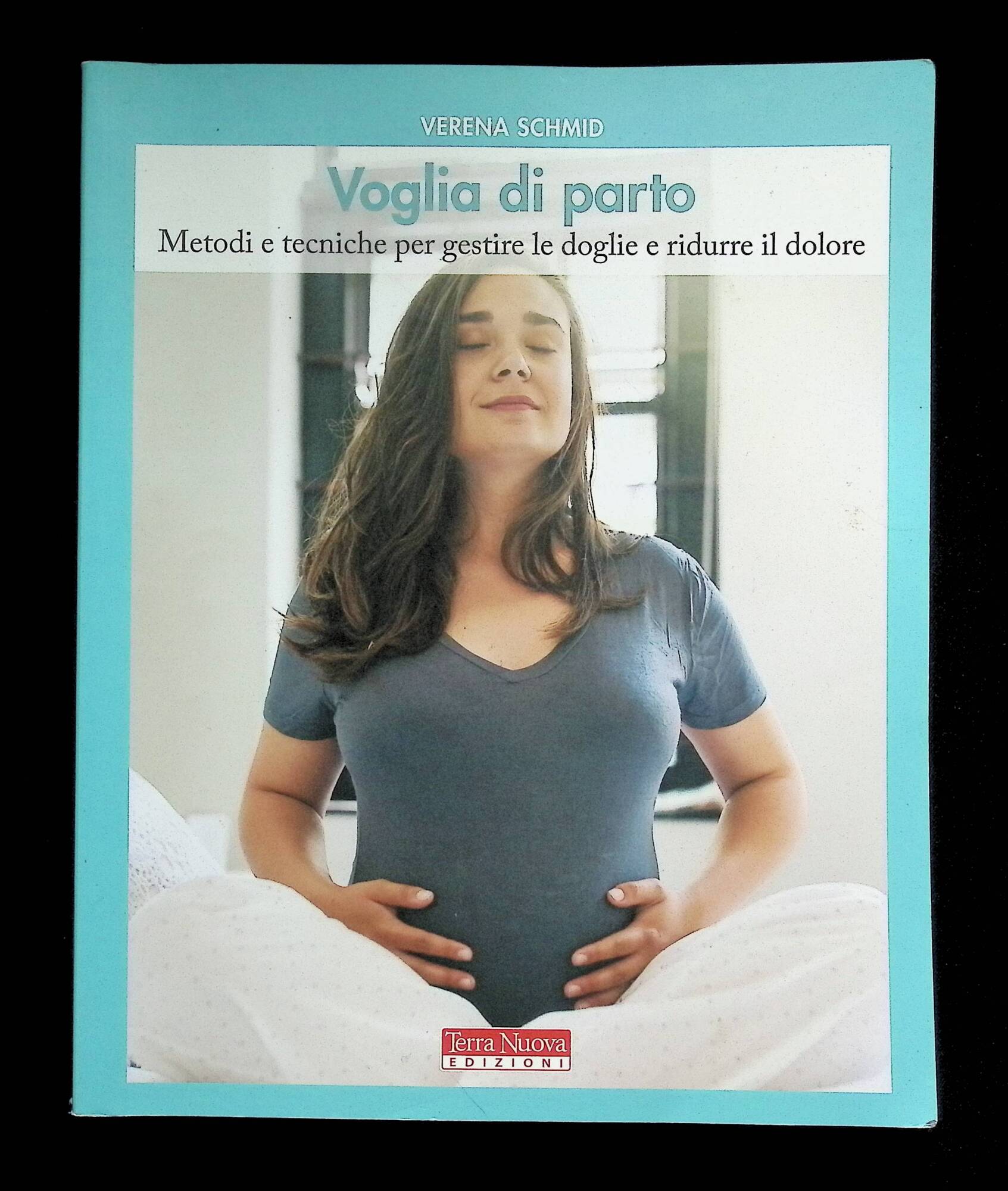 Voglia di Parto. Metodi e Tecniche per Gestire le Doglie …