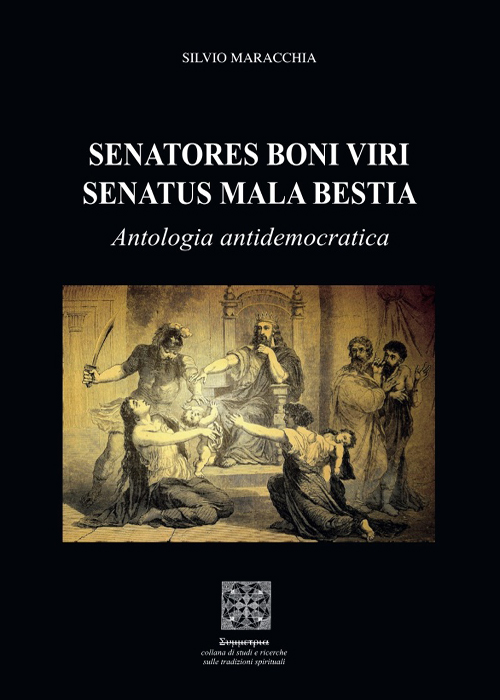 Antologia antidemocratica. Senatores boni viri Senatus mala bestia