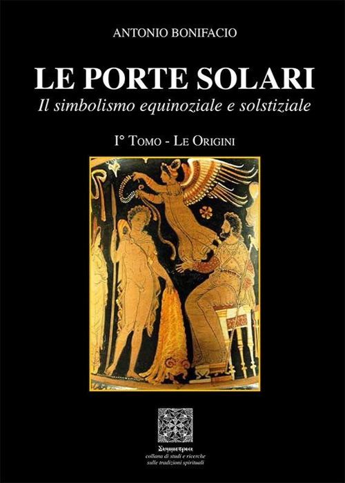Le Porte solari. Il simbolismo equinoziale e solstiziale. Vol. I: …