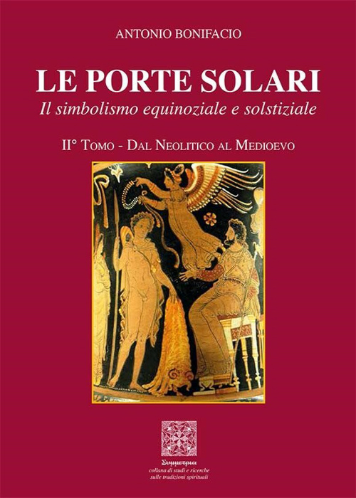 Le Porte solari. Il simbolismo equinoziale e solstiziale. Vol. II: …