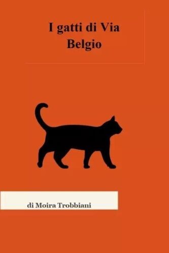 I gatti di Via Belgio di Moira Trobbiani, 2023, Youcanprint