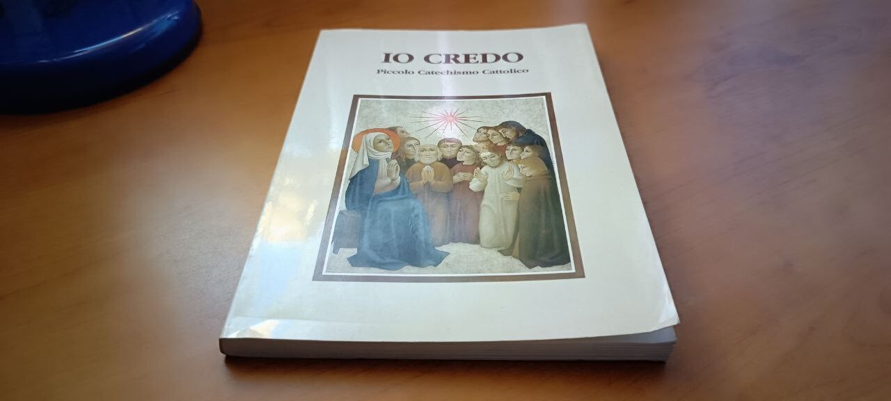 Io credo - Piccolo catechismo cattolico 2002