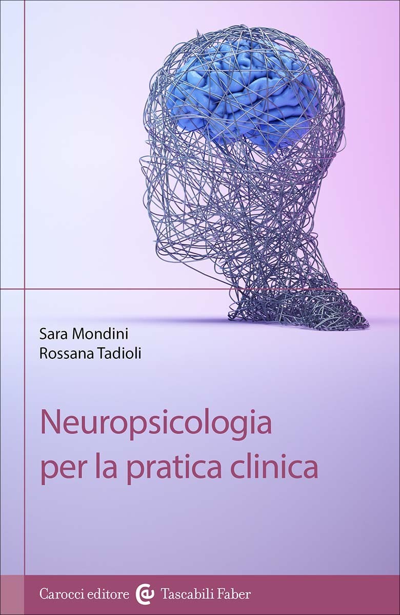 Neuropsicologia per la pratica clinica-Sara Mondini, Rossana Tadioli