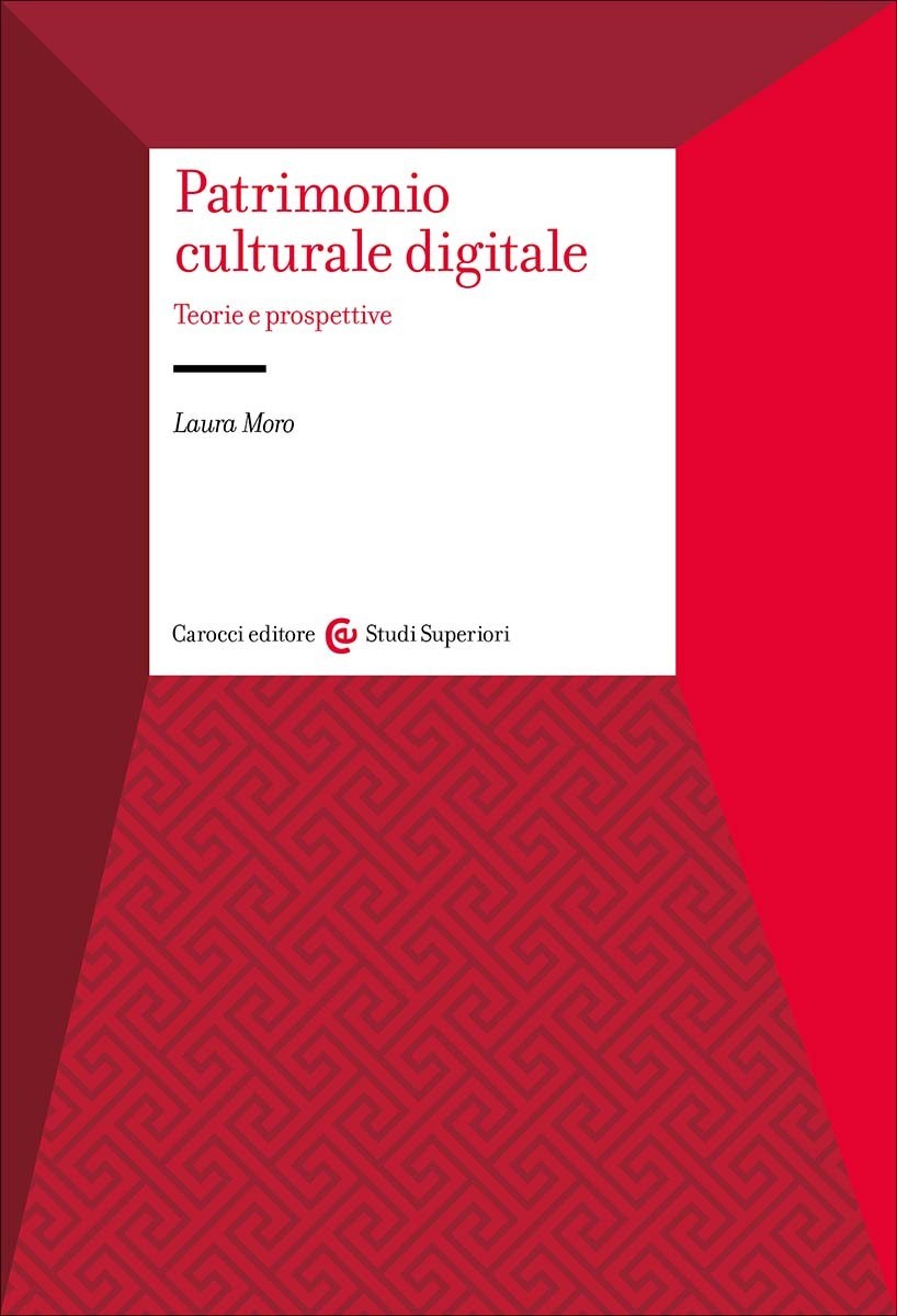 Patrimonio culturale digitale Teorie e prospettive - Laura Moro